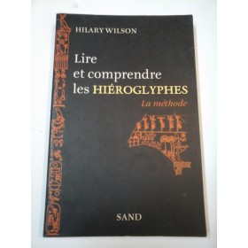 LIRE ET COMPRENDRE  LES  HIEROGLYPHES - HILARY WILSON